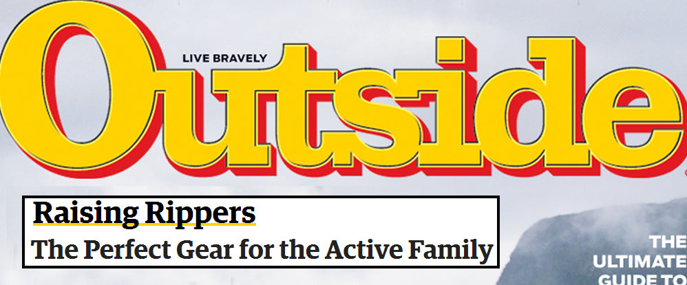 OUTSIDE MAGAZINE: THE PERFECT GEAR FOR THE OUTDOOR FAMILY